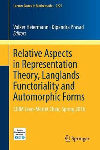 Cover image for Relative Aspects in Representation Theory, Langlands Functoriality and Automorphic Forms: CIRM Jean-Morlet Chair, Spring 2016