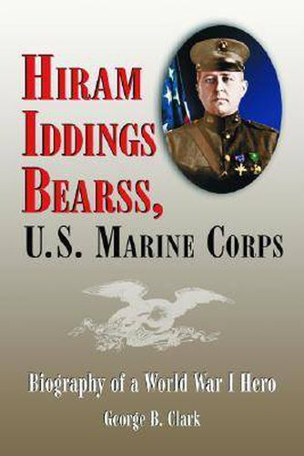 Cover image for Hiram Iddings Bearss, U.S. Marine Corps: Biography of a World War I Hero