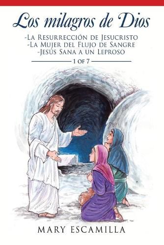 Los Milagros De Dios: -La Resurreccion De Jesucristo - La Mujer Del Flujo De Sangre - Jesus Sana a Un Leproso