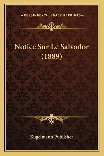 Cover image for Notice Sur Le Salvador (1889)