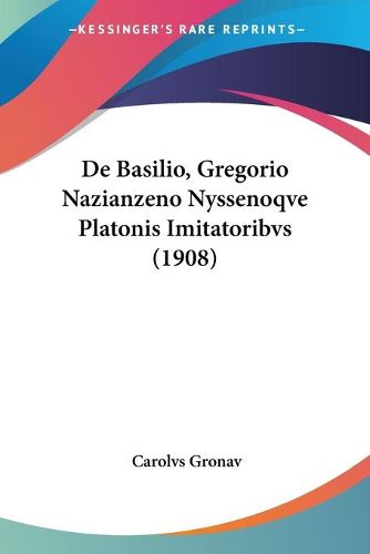 Cover image for de Basilio, Gregorio Nazianzeno Nyssenoqve Platonis Imitatoribvs (1908)