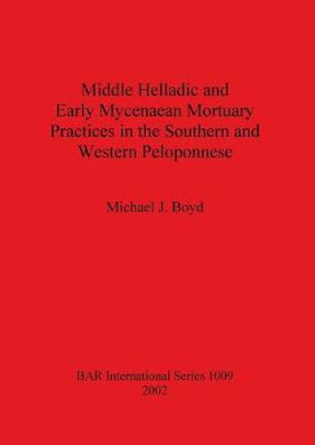 Cover image for Middle Helladic and Early Mycenaean Mortuary Practices in the Southern and Western Peloponnese