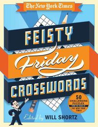 Cover image for The New York Times Feisty Friday Crosswords: 50 Hard Puzzles from the Pages of the New York Times