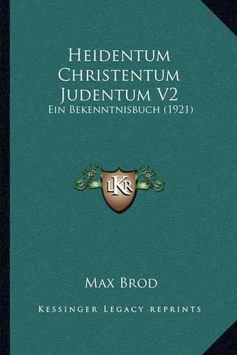 Heidentum Christentum Judentum V2: Ein Bekenntnisbuch (1921)