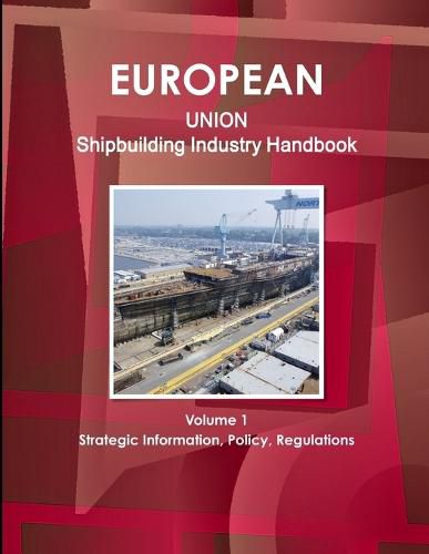 Cover image for EU Shipbuilding Industry Handbook Volume 1 Strategic Information, Policy, Regulations