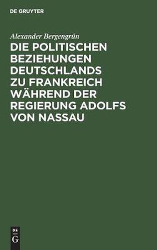 Die Politischen Beziehungen Deutschlands Zu Frankreich Wahrend Der Regierung Adolfs Von Nassau