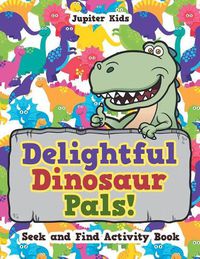 Cover image for Delightful Dinosaur Pals! Seek and Find Activity Book