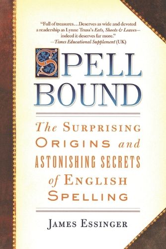 Cover image for Spellbound: The Surprising Origins and Astonishing Secrets of English Spelling