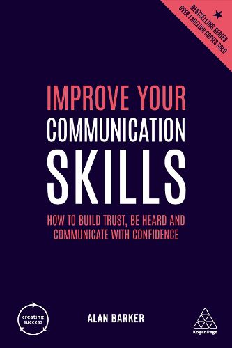 Improve Your Communication Skills: How to Build Trust, Be Heard and Communicate with Confidence