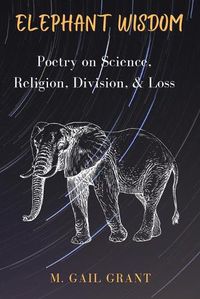 Cover image for Elephant Wisdom: Poetry on Science, Religion, Division, and Loss