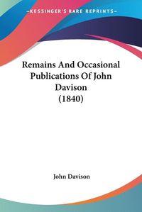 Cover image for Remains and Occasional Publications of John Davison (1840)