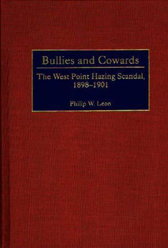 Cover image for Bullies and Cowards: The West Point Hazing Scandal, 1898-1901