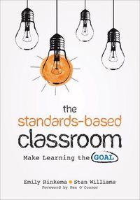 Cover image for The Standards-Based Classroom: Make Learning the Goal