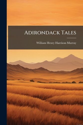 Cover image for Adirondack Tales: Mamelons and Ungava, with Supplementary Notes