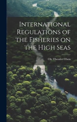 Cover image for International Regulations of the Fisheries on the High Seas