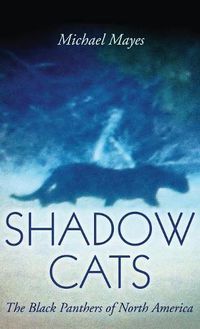 Cover image for Shadow Cats: The Black Panthers of North America