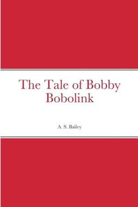 Cover image for The Tale of Bobby Bobolink