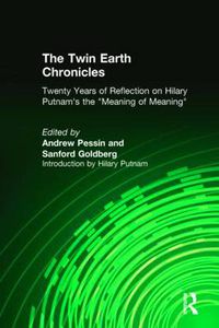 Cover image for The Twin Earth Chronicles: Twenty Years of Reflection on Hilary Putnam's  The Meaning of 'Meaning
