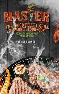 Cover image for Master the Wood Pellet Grill & Smoker Cookbook