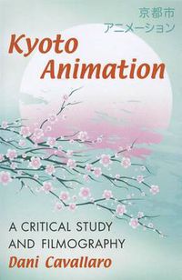 Cover image for Kyoto Animation: A Critical Study and Filmography