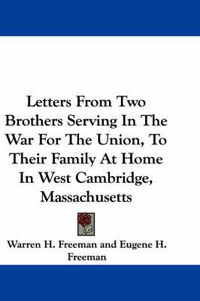 Cover image for Letters from Two Brothers Serving in the War for the Union, to Their Family at Home in West Cambridge, Massachusetts