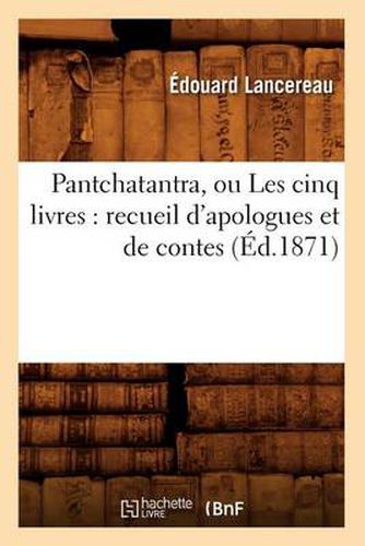 Cover image for Pantchatantra, Ou Les Cinq Livres: Recueil d'Apologues Et de Contes (Ed.1871)