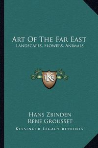 Cover image for Art of the Far East: Landscapes, Flowers, Animals