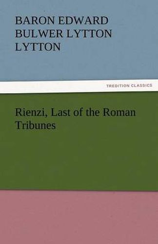 Cover image for Rienzi, Last of the Roman Tribunes