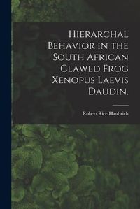 Cover image for Hierarchal Behavior in the South African Clawed Frog Xenopus Laevis Daudin.