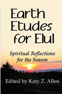 Cover image for Earth Etudes for Elul: Spiritual Reflections for the Season