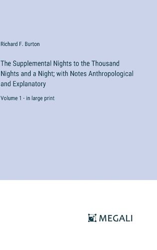 Cover image for The Supplemental Nights to the Thousand Nights and a Night; with Notes Anthropological and Explanatory