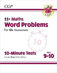 Cover image for 11+ GL 10-Minute Tests: Maths Word Problems - Ages 9-10 (with Online Edition)