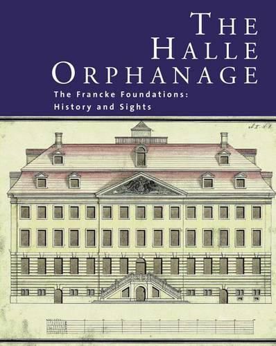 Cover image for The Halle Orphanage: The Francke Foundations: History and Sights