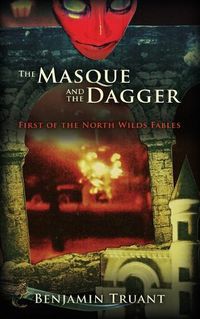 Cover image for The Masque and the Dagger: First of the North Wilds Fables