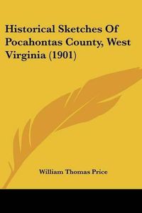 Cover image for Historical Sketches of Pocahontas County, West Virginia (1901)