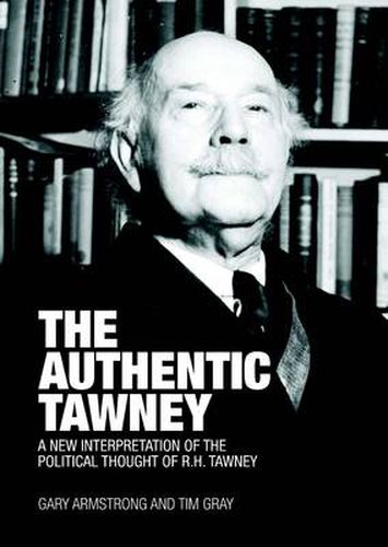 The Authentic Tawney: A New Interpretation of the Political Thought of R.H. Tawney