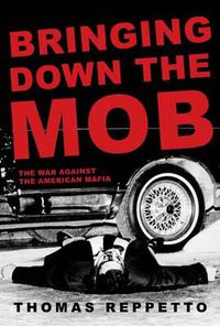 Cover image for Bringing Down the Mob: The War Against the American Mafia