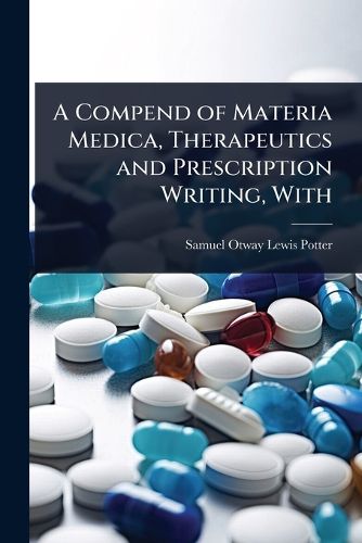 Cover image for A Compend of Materia Medica, Therapeutics and Prescription Writing, With