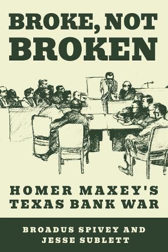 Cover image for Broke, Not Broken: Homer Maxey's Texas Bank War