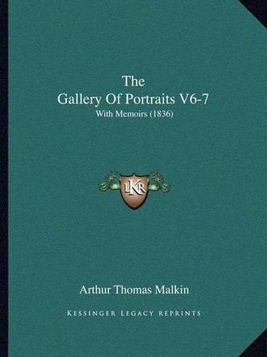 The Gallery of Portraits V6-7: With Memoirs (1836)