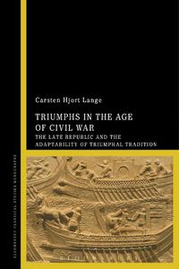 Cover image for Triumphs in the Age of Civil War: The Late Republic and the Adaptability of Triumphal Tradition