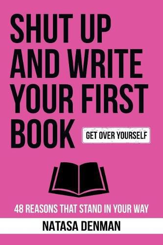 Cover image for Shut Up and Write Your First Book!: 48 Reasons That Stand In Your Way