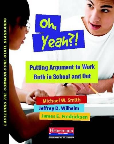 Cover image for Oh, Yeah?!: Putting Argument to Work Both in School and Out