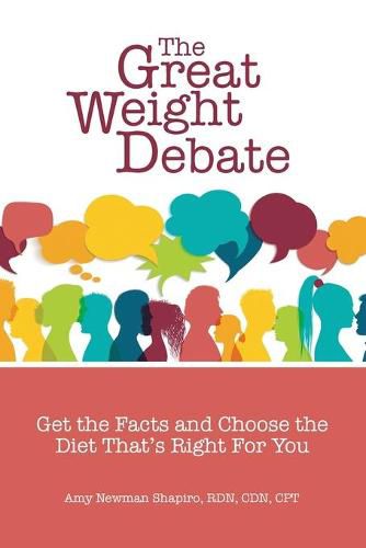 Cover image for The Great Weight Debate: Get the Facts and Choose the Diet That's Right For You