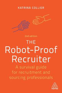 Cover image for The Robot-Proof Recruiter: A Survival Guide for Recruitment and Sourcing Professionals