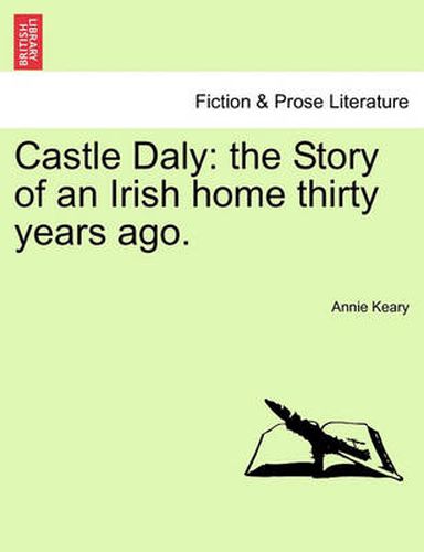 Cover image for Castle Daly: The Story of an Irish Home Thirty Years Ago. Vol. I.