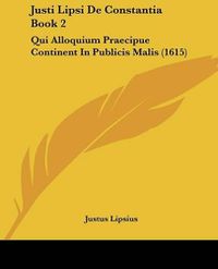 Cover image for Justi Lipsi de Constantia Book 2: Qui Alloquium Praecipue Continent in Publicis Malis (1615)