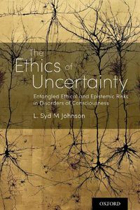 Cover image for The Ethics of Uncertainty: Entangled Ethical and Epistemic Risks in Disorders of Consciousness