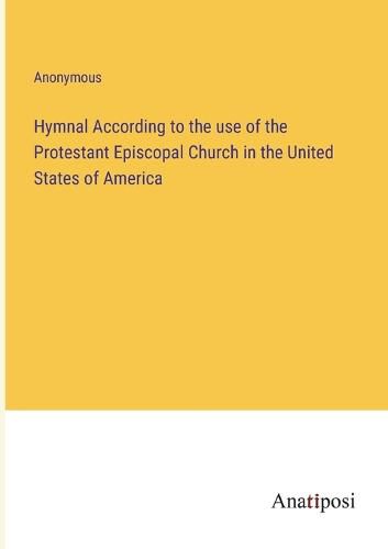 Cover image for Hymnal According to the use of the Protestant Episcopal Church in the United States of America