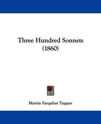 Cover image for Three Hundred Sonnets (1860)